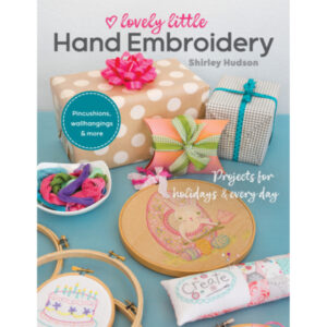 Shirley Hudson, Lovely little Hand Embroidery: Projects for Holidays & Every Day